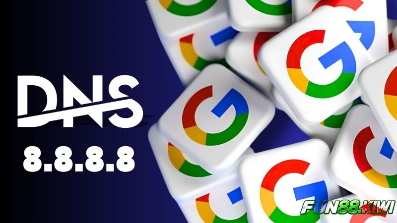 Đổi DNS Google 8.8.8.8 là cách vào Fun88 khi bị chặn phổ biến