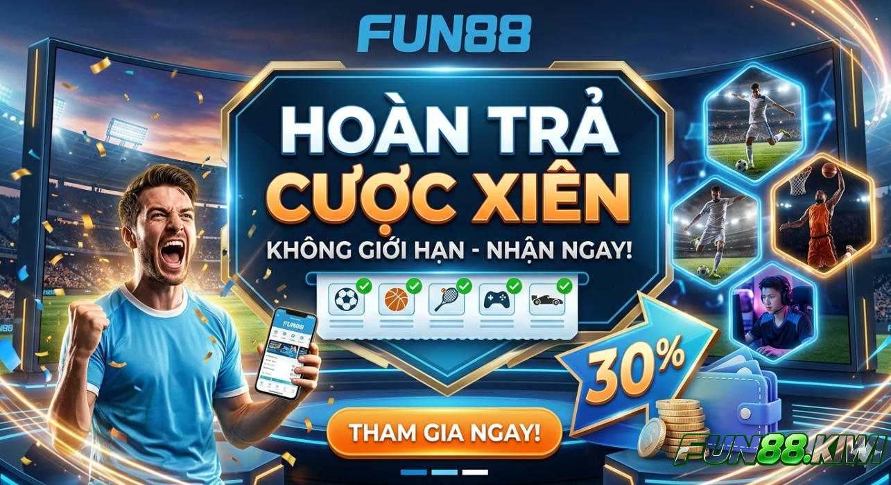 Hoàn trả cược xiên tại Fun88 