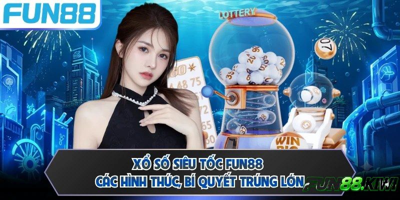 Tần suất quay liên tục xổ số siêu tốc Fun88 là cơ hội để anh em tích lũy mẹo